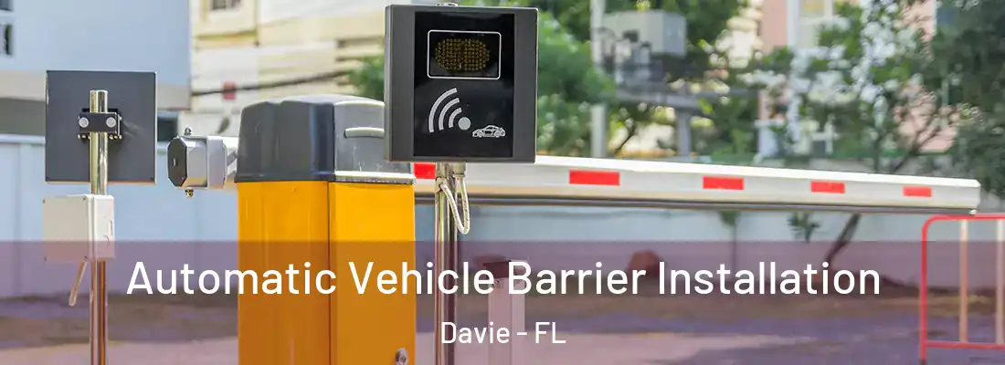 Automatic Vehicle Barrier Installation Davie - FL