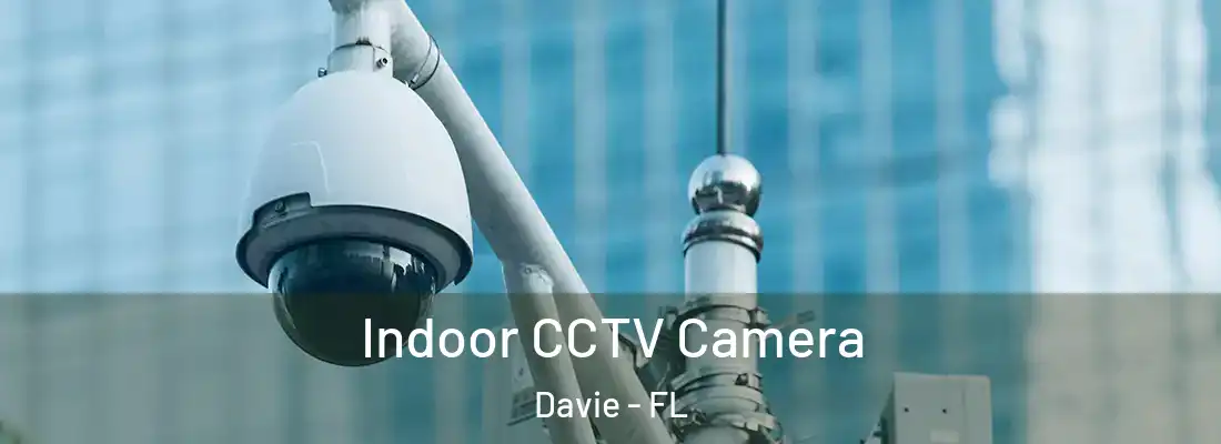  Indoor CCTV Camera Davie - FL