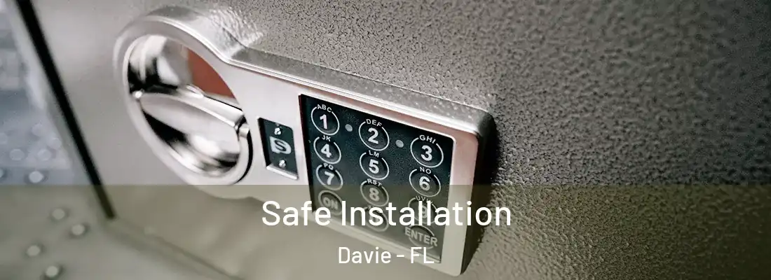 Safe Installation Davie - FL