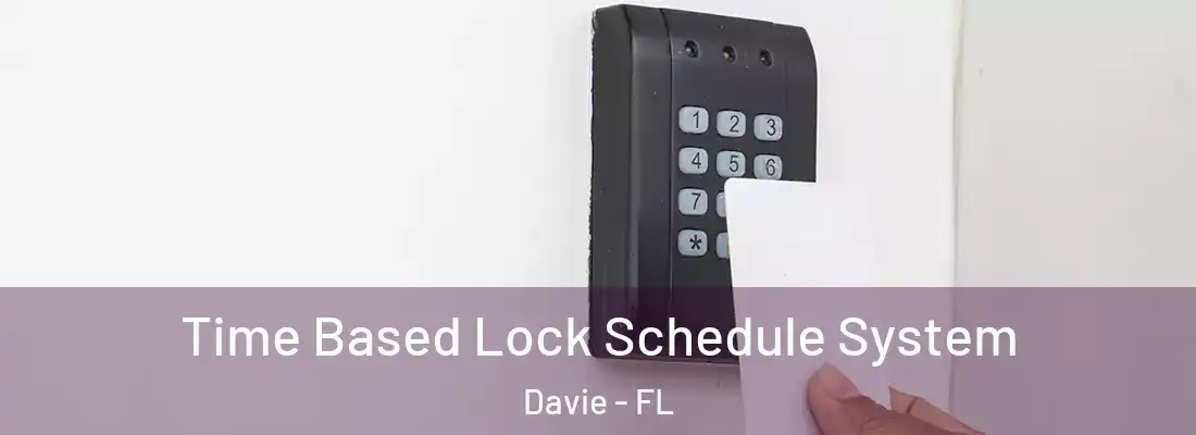  Time Based Lock Schedule System Davie - FL