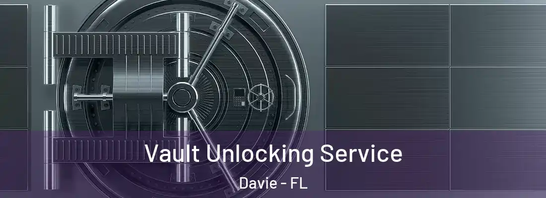 Vault Unlocking Service Davie - FL